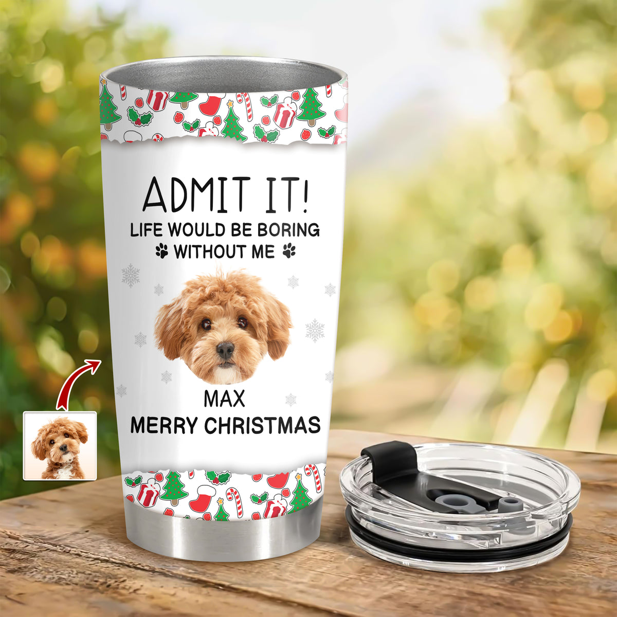 Custom Photo Admit It! Life Would Be Boring Without Me Tumbler For Dog Lovers CH07 896422