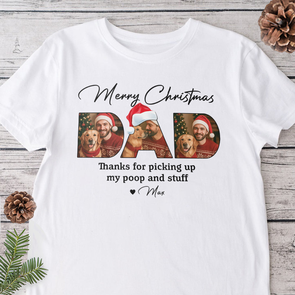 Custom Photo Merry Christmas Dad Thanks For Picking Up My Poop And Stuff Bright Shirt Gift For Dog Lovers HO82 894406