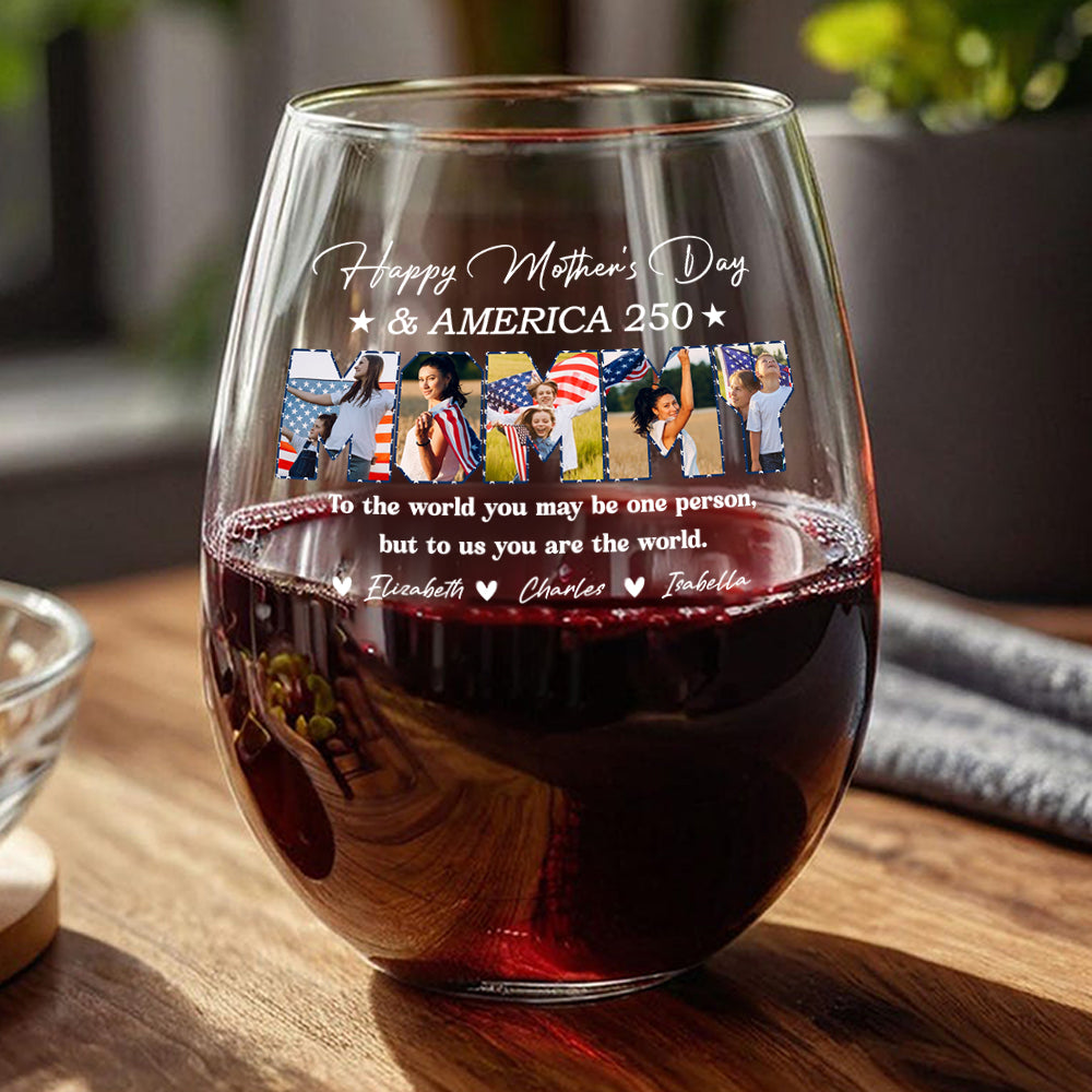 Custom Photo Happy Mother's Day & 250 Years Of America To My World Wine Glass HO82 902138