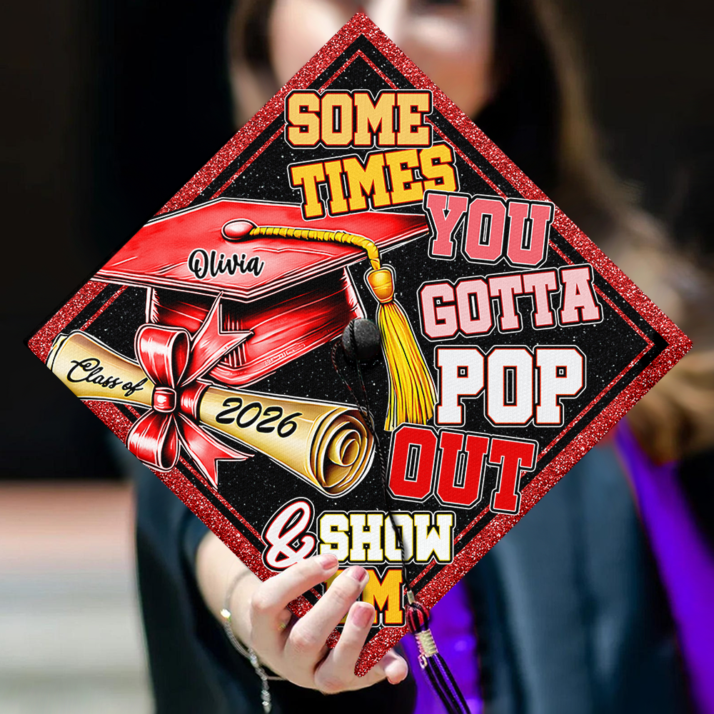 Sometimes You Gotta Pop Out & Show Em Personalized Graduation Cap Topper HA75 920810