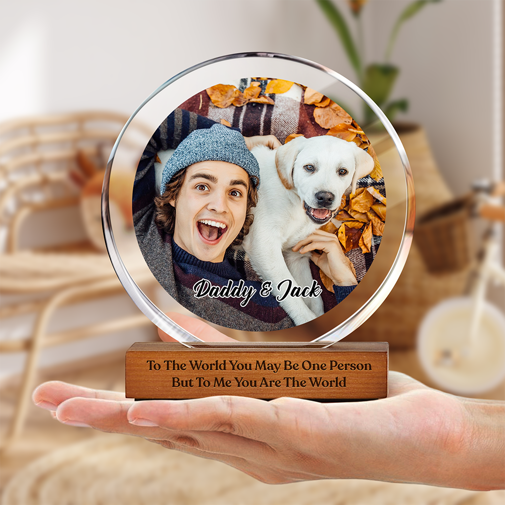 Custom Photo To Me You Are The World Dog Dad Round Acrylic Frame Block CH07 896036