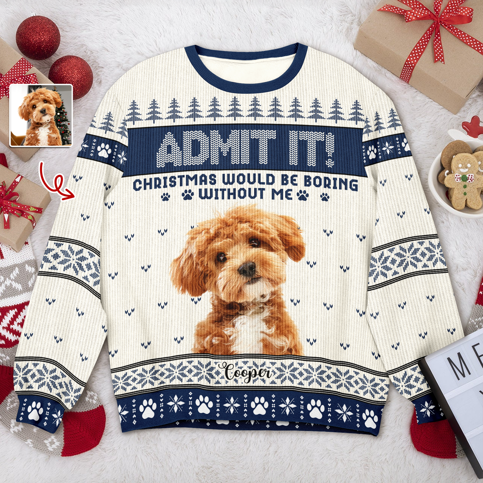 Custom Dog Photo Admit It! Christmas Would Be Boring Without Me Ugly Sweater LM32 893873