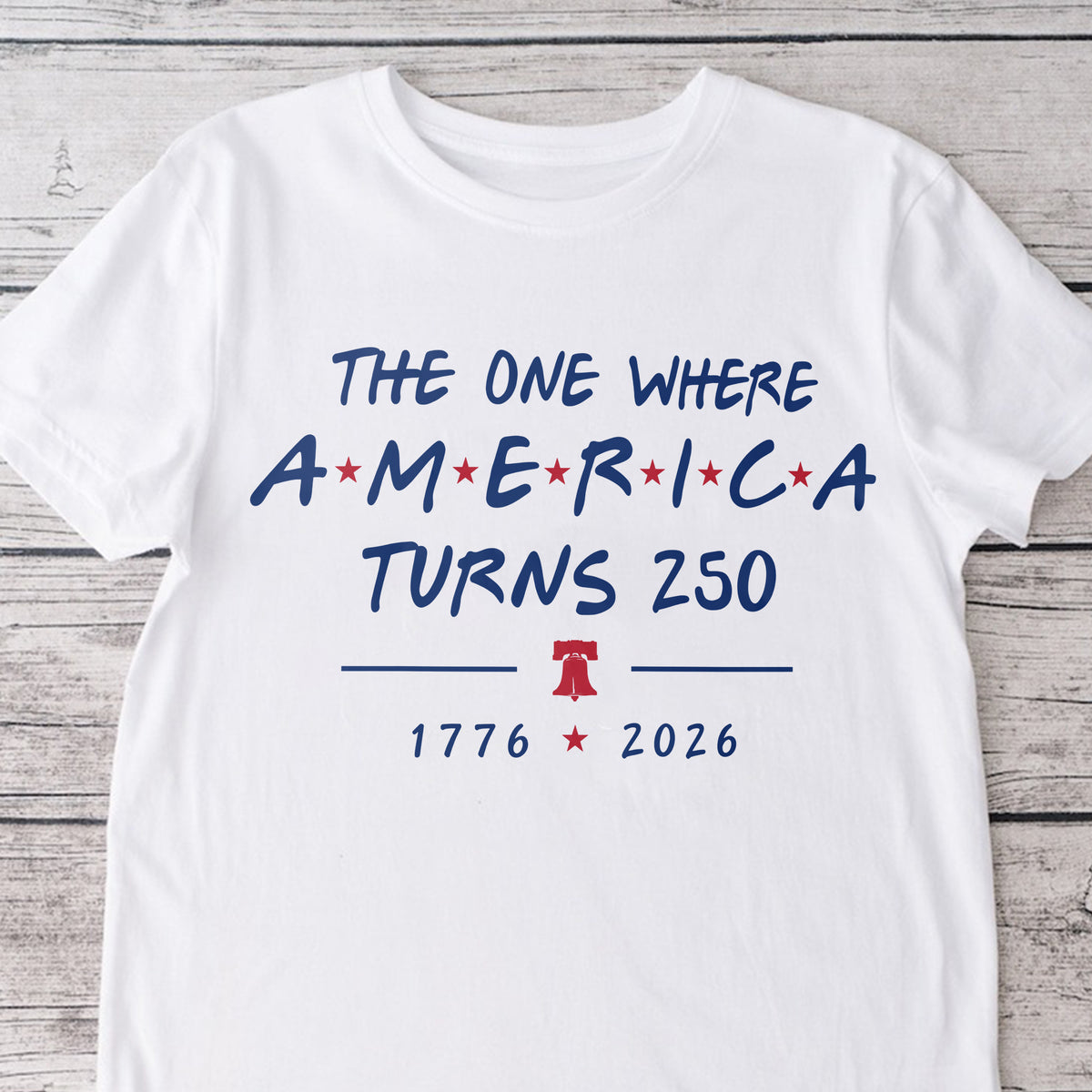 The One Where America Turns 250 Years 1776 - 2026 Bright Shirt LM32 669191