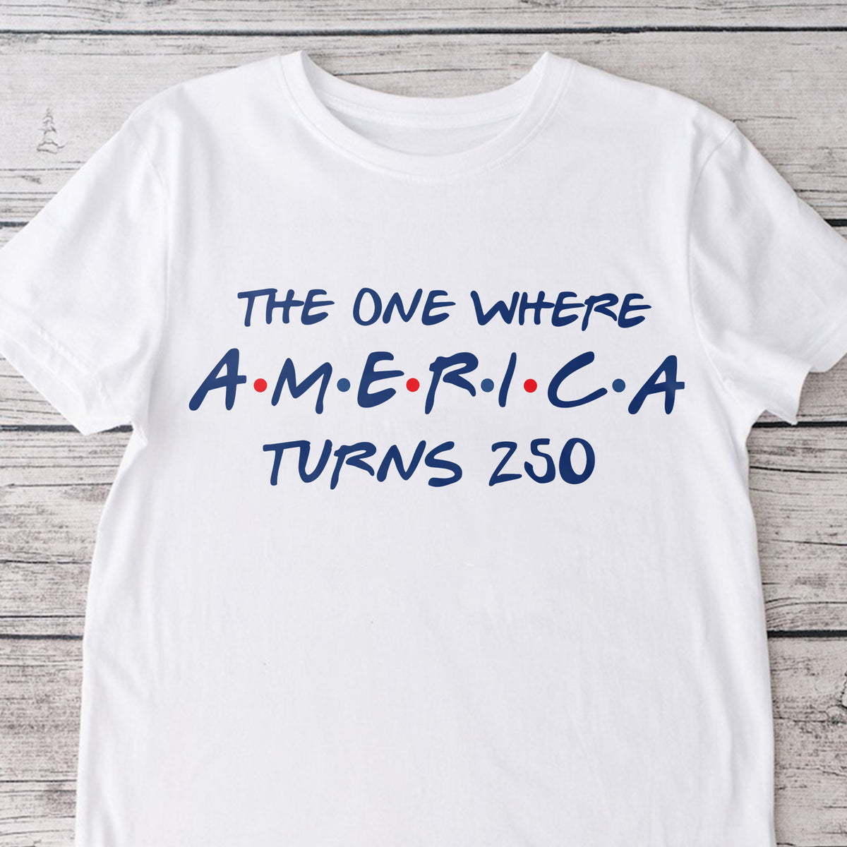 The One Where America Turns 250 Years - 4th Of July Bright Shirt LM32 669193