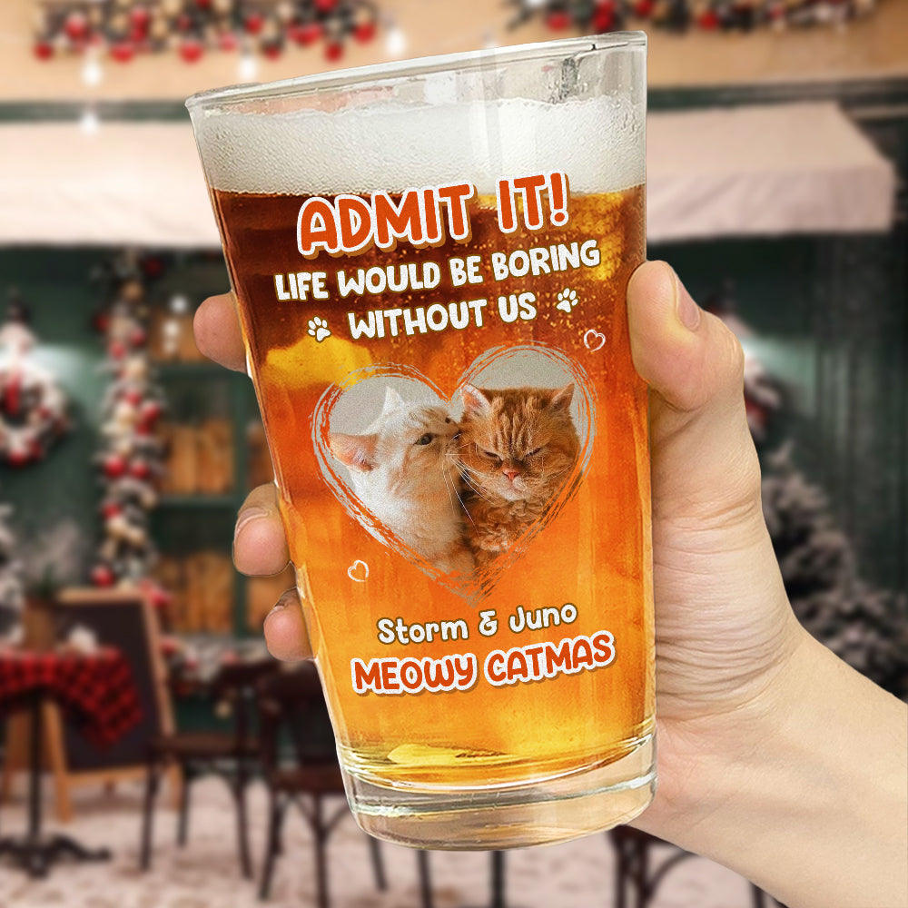 Custom Photo Dog Cat Admit It Print Beer Glass HA75 892824
