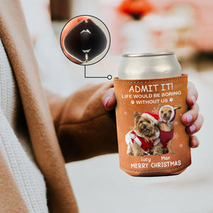 Custom Dog Cat Photo Life Would Be Boring Without Us Leather Can Cooler Holder, Gift For Christmas HO82 894334
