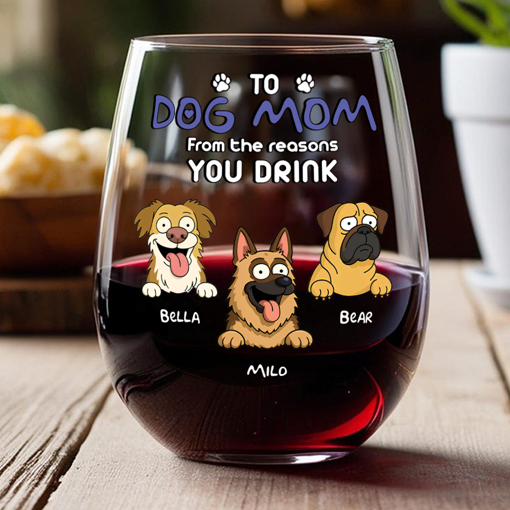 Funny Dog To Dog Mom From The Reasons You Drink This Wine Glass LM32 893369