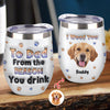 Custom Photo From The Reasons You Drink We Woof You Dog 3D Inflated Effect Wine Tumbler HO82 894716