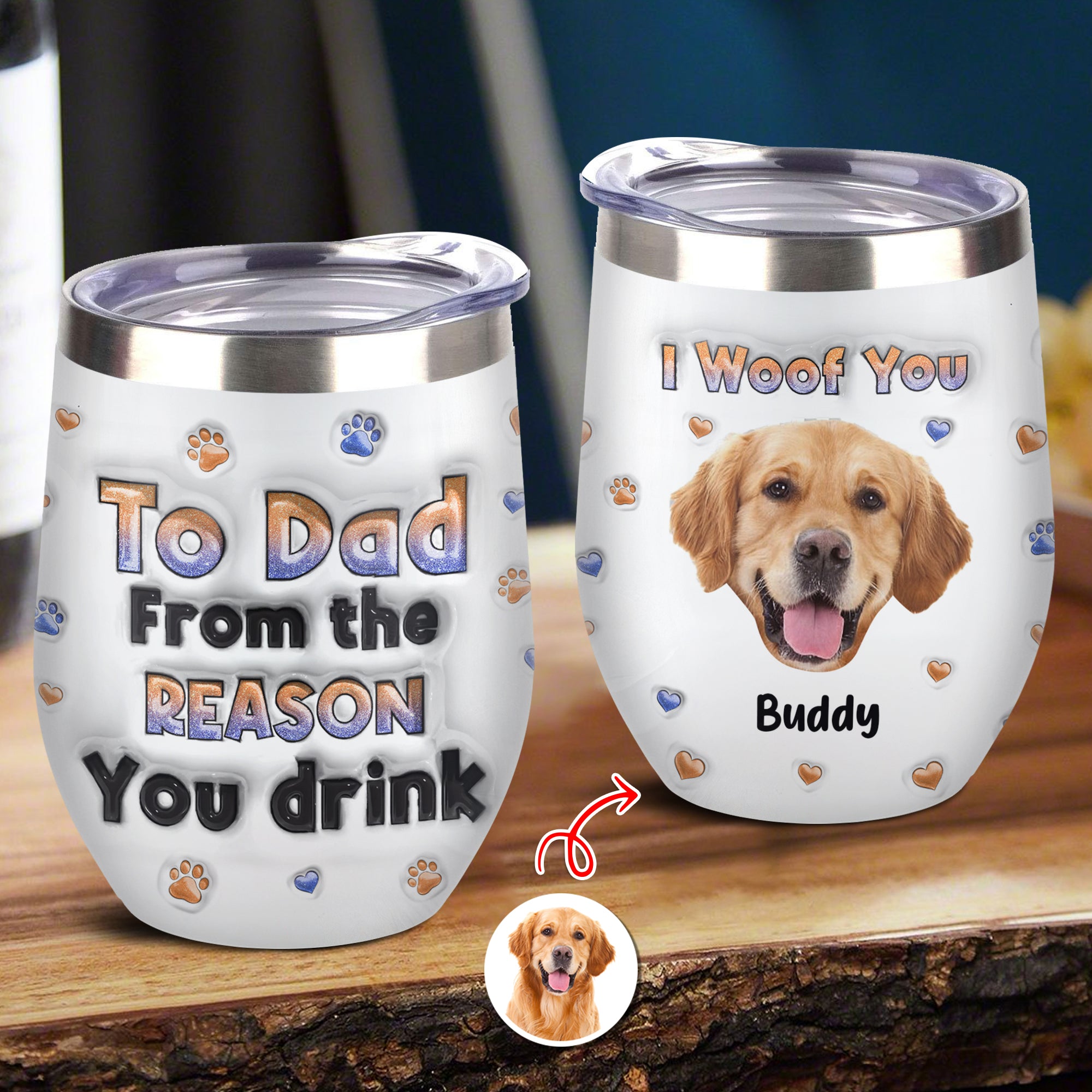 Custom Photo From The Reasons You Drink We Woof You Dog 3D Inflated Effect Wine Tumbler HO82 894716