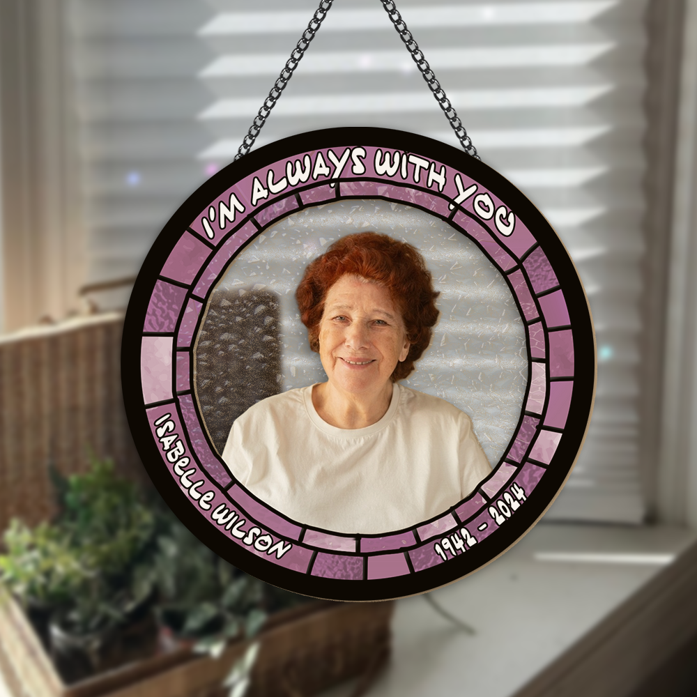 Custom Photo I'm Always With You Memorial Suncatcher TH10 891591