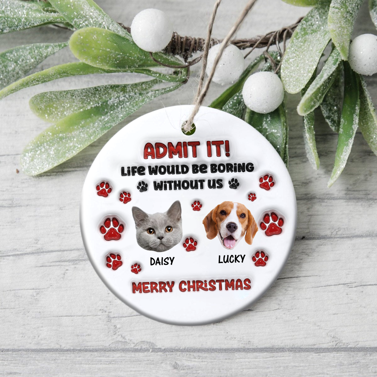 Custom Photo Life Would Be Boring Without Me Dog Cat 3D Inflated Effect Ceramic Ornament HO82 900166