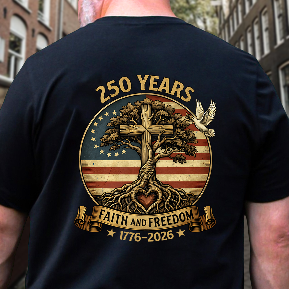 250 Years Faith and Freedom 250th Anniversary USA Patriotic Back Shirt HA75 920928