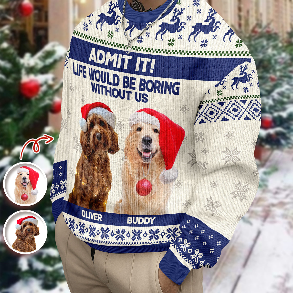 Custom Dog Photo Admit it! Life Would Be Boring Without Me Ugly Sweater CH07 896286