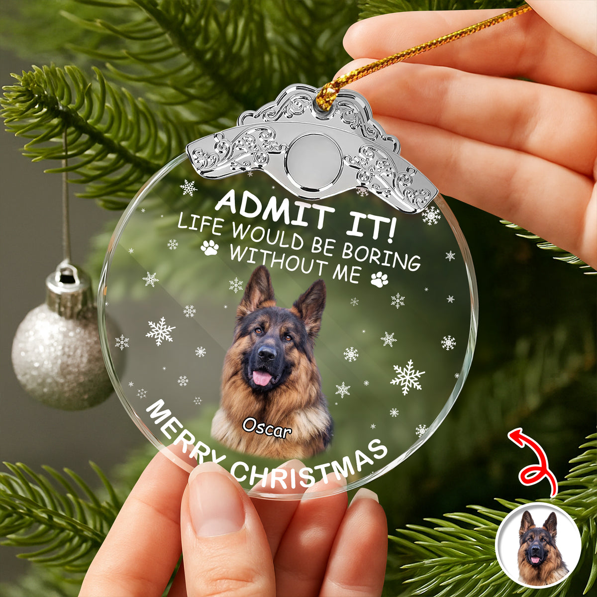 Custom Dog Photo Life Would Be Boring Without Me Christmas Metal Top Glass Ornament TH10 894885