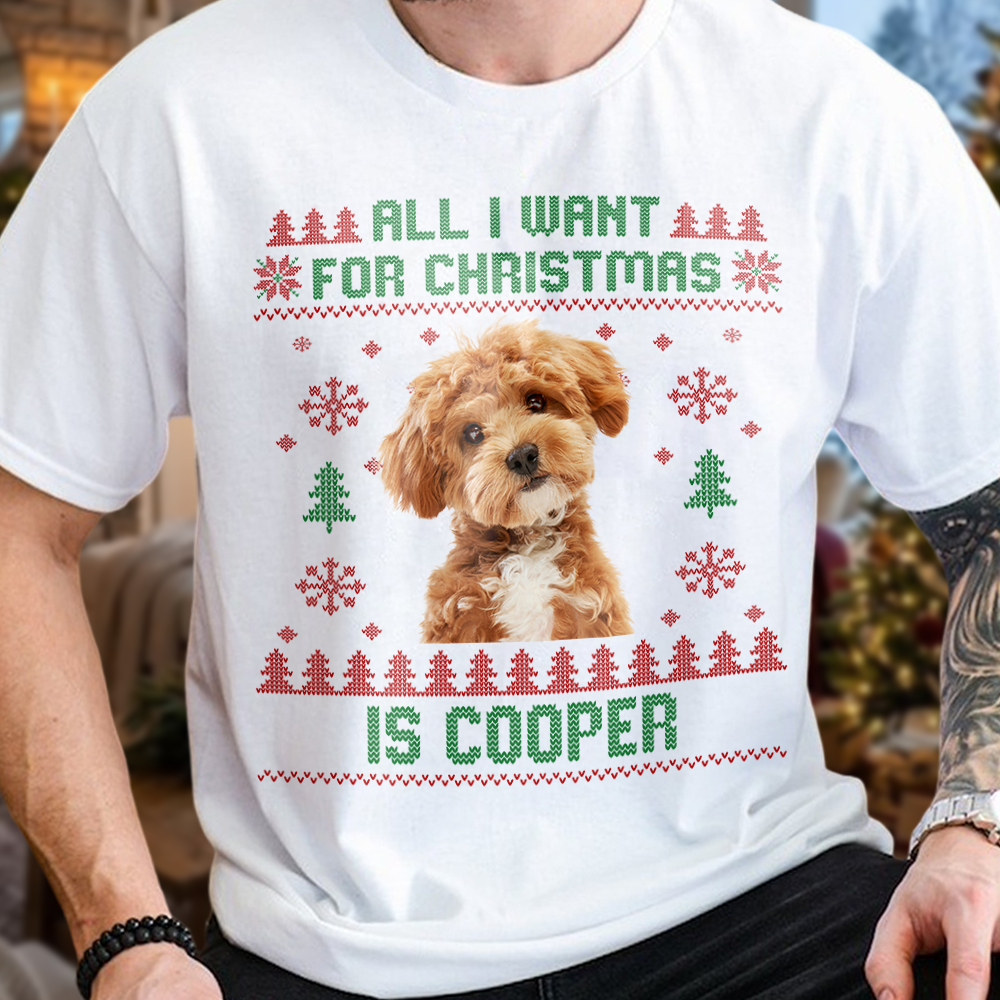 Custom Photo All I Want for Christmas Is Bright Shirt, Personalized Christmas Gift for Pet Lovers LM32 670469
