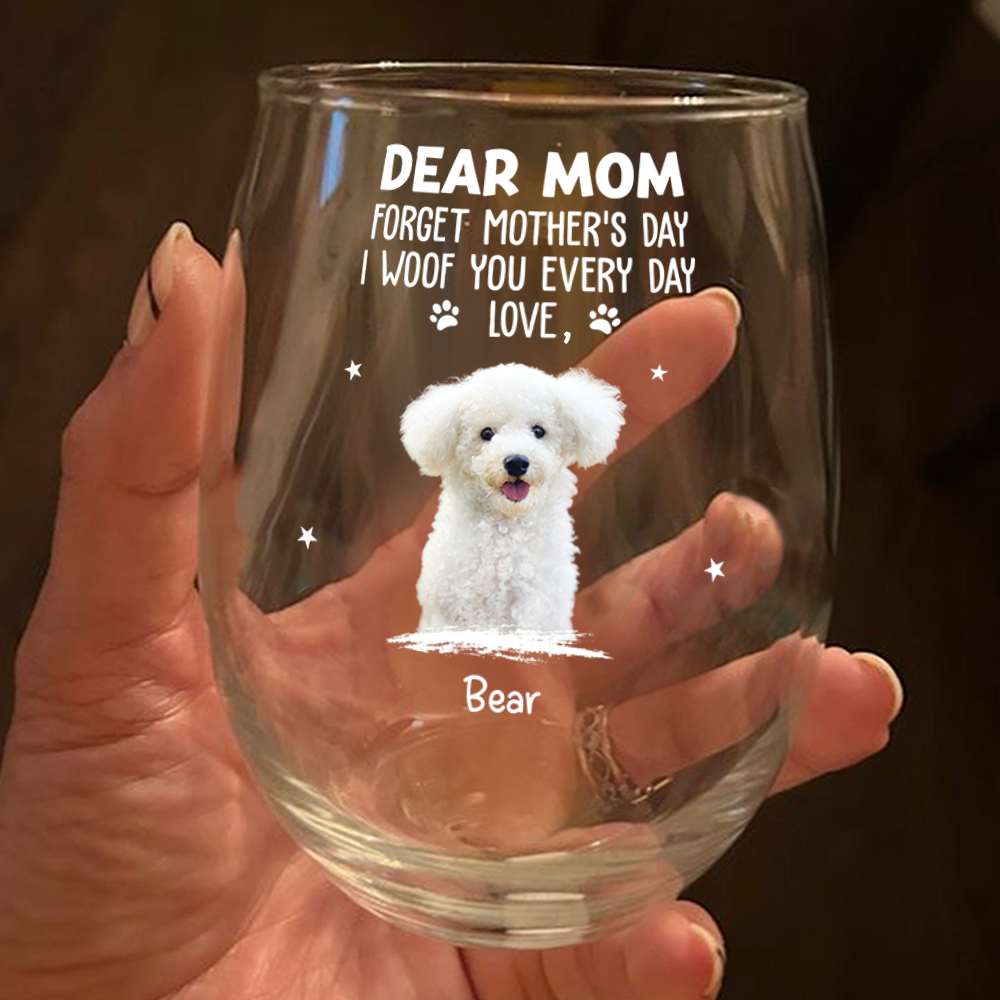 Custom Dog Photo We Woof You Everyday Wine Glass Gift For Mom TH10 169505