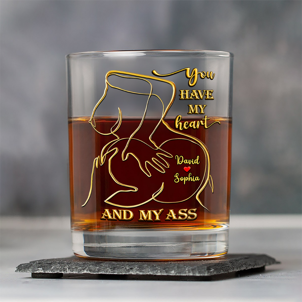 Personalized You Have My Heart And My Ass Whiskey Glass Funny Gift CH07 910330