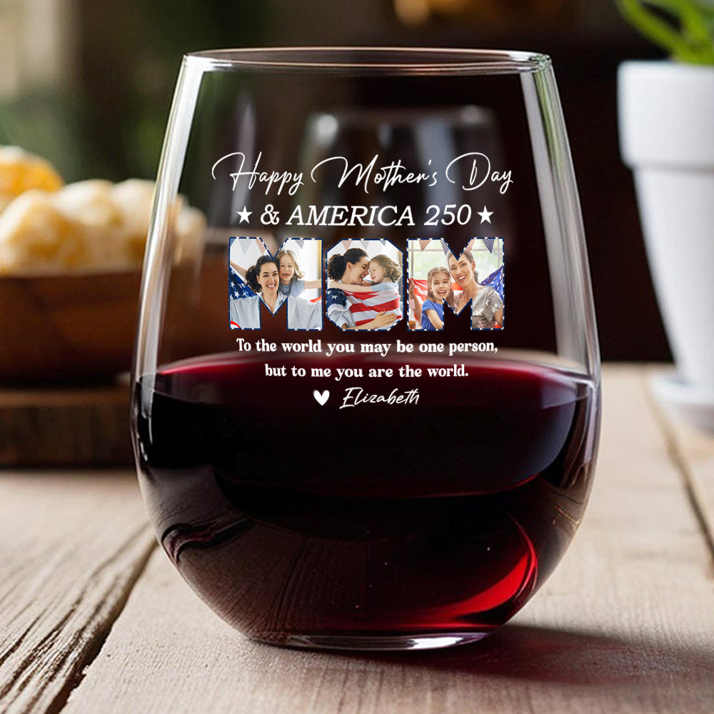 Custom Photo Happy Mother's Day & 250 Years Of America To My World Wine Glass HO82 902138