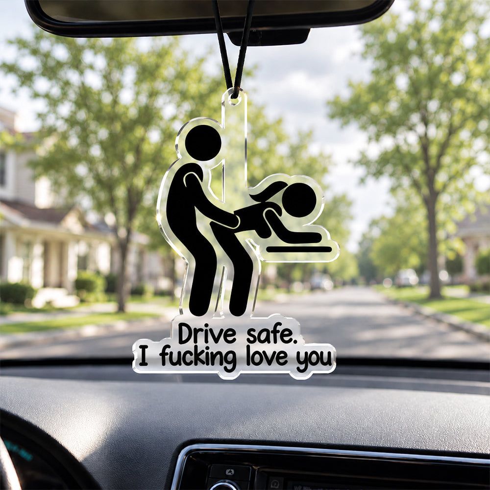 Personalized Funny Adult Drive Safe I Love You Car Hanging Couple Gift HA75 919426