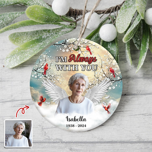 I'm Always With You - Personalized Memorial Photo Ceramic Ornament CH07 896902