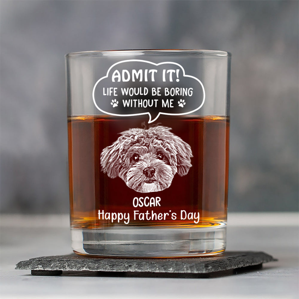 Custom Photo Life Would Be Boring Without Me Dog Cat Engraved Rock Glass New Version HA75 892242