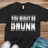 You Might Be Drunk Funny Dark Shirt CH07 180370
