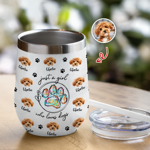Custom Photo Just A Girl Who Loves Dogs Wine Tumbler HA75 897100