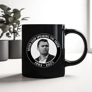 Never Stop Speaking The Truth 1993-2025 Charlie Kirk Black Mug HO82 65822