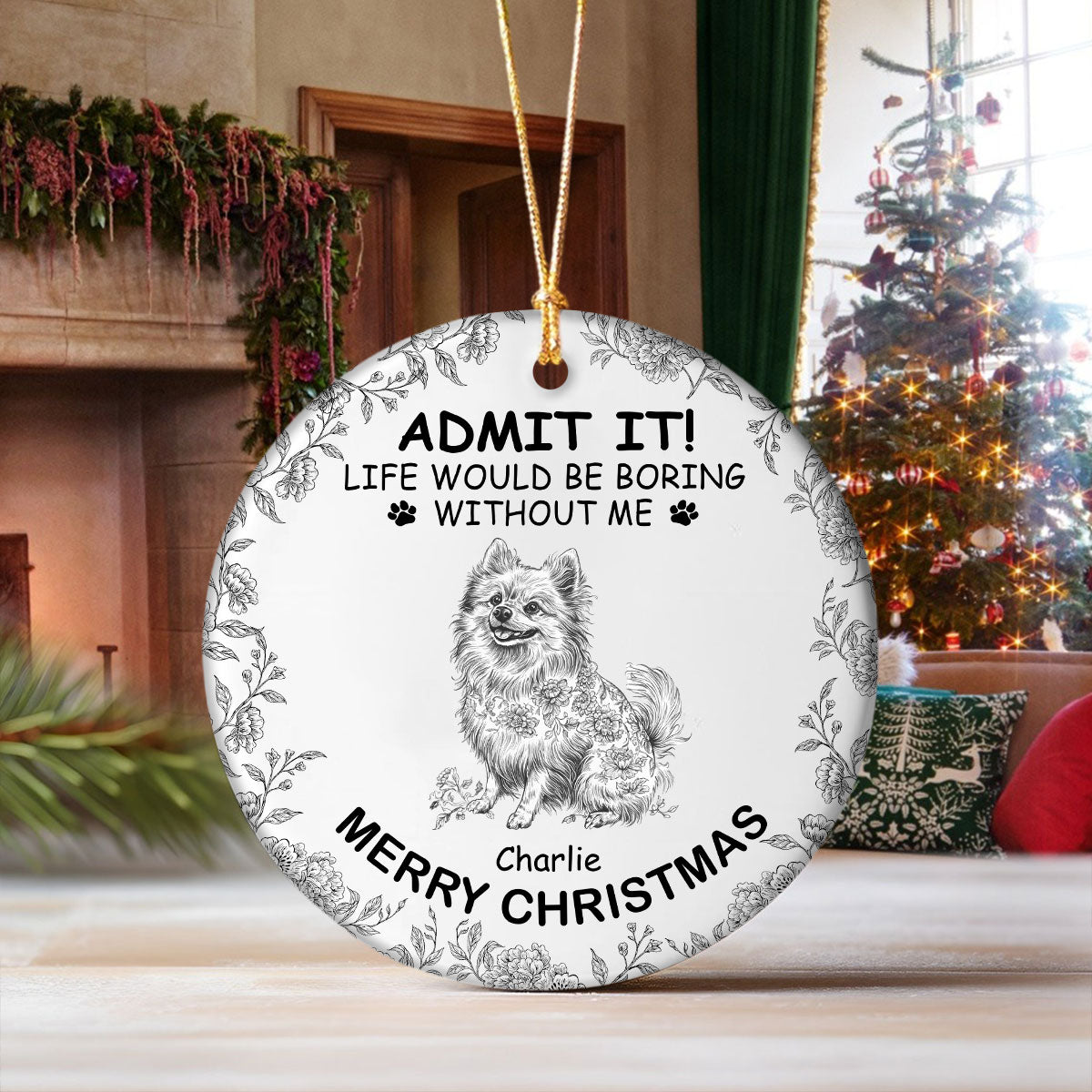 Custom Dog Breeds Life Would Be Boring Without Me Toile De Jouy Style Ceramic Ornament HA75 897114