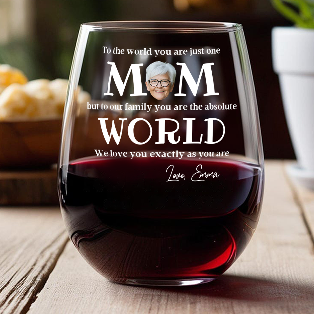 Custom Photo To The World You Are Just One Mom Wine Glass - Mother’s Day Gift for Mom TH10 169087