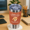 Custom Photo Life Would Be Boring Without Me Dog Cat Leather Tumbler HA75 892826