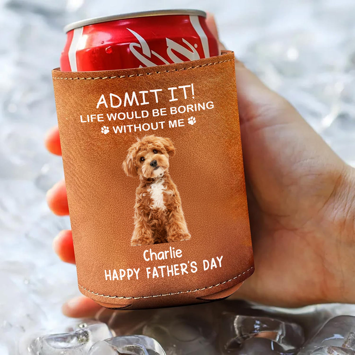 Custom Photo Life Would Be Boring Without Us Dog Cat Leather Can Cooler Holder HO82 894088