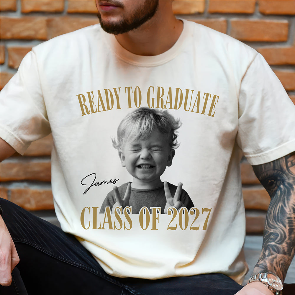 Custom Photo Ready To Graduate Class Of 2027 Comfort Shirt HA75 922108