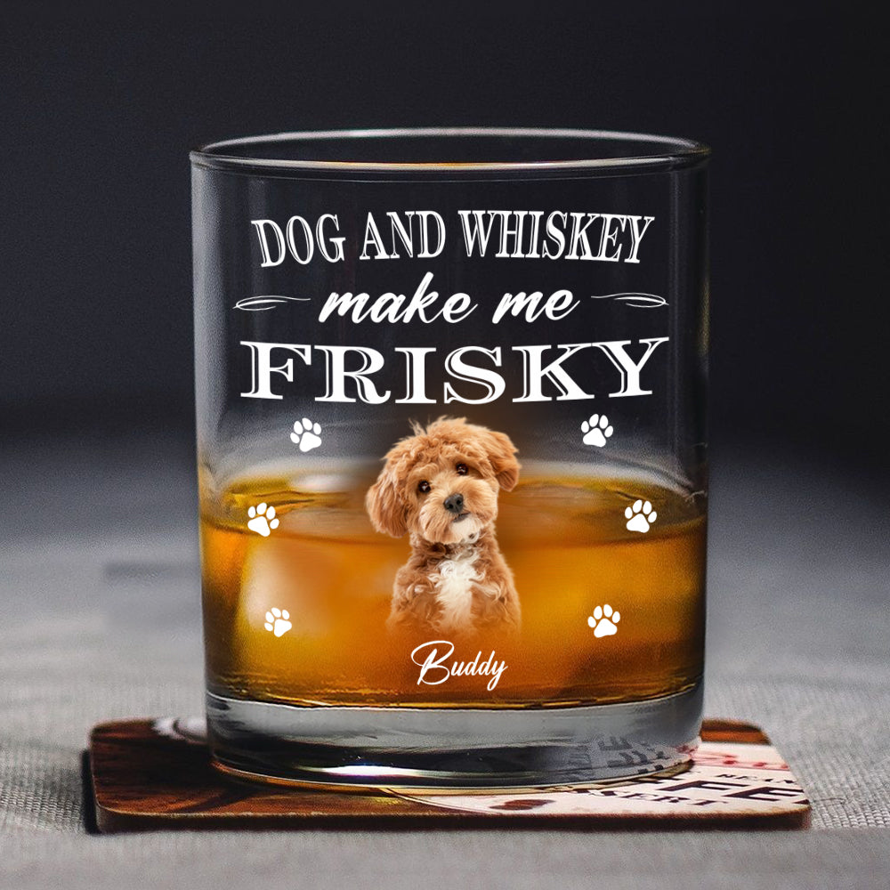 Dogs And Whiskey Make Me Frisky Personalized Whiskey Glass CH07 895552