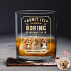 Custom Pet Photo Life Would Be Boring Without Me Whiskey Glass CH07 911426