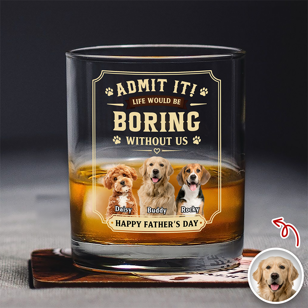 Custom Pet Photo Life Would Be Boring Without Me Whiskey Glass CH07 911426