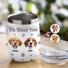 Custom Photo From The Reasons You Drink We Woof You Dog 3D Inflated Effect Wine Tumbler HO82 894716