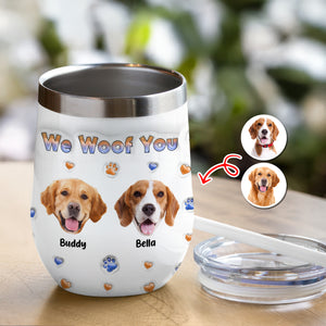 Custom Photo From The Reasons You Drink We Woof You Dog 3D Inflated Effect Wine Tumbler HO82 894716
