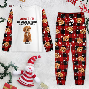 Admit it Life Would be Boring Without Me Custom Dog Photo Christmas Sleepwear CH07 899022