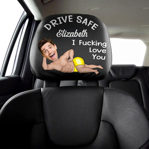 Custom Funny Photo Couple Drive Safe I Freaking Love You - Personalized Car Headrest Covers CH07 910090