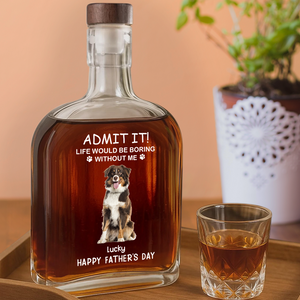 Custom Photo Life Would Be Boring Without Me Dog Cat Whiskey Bottle LM32 893585