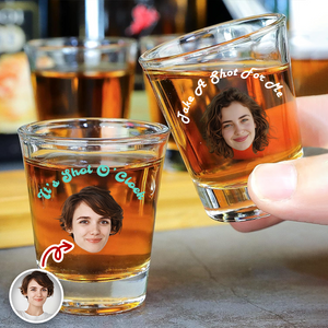 Custom Face Photo Take A Shot For Me Print Shot Glass Funny Gift For Friends, Family CH07 910202