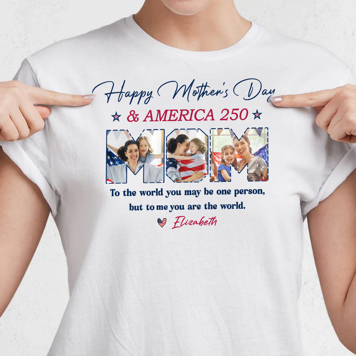 Custom Photo Happy Mother's Day & America 250 To My World Bright Shirt HO82 902132