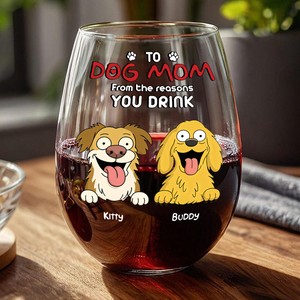 Funny Dog To Dog Mom From The Reasons You Drink This Wine Glass LM32 893369