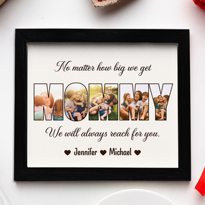 Custom Photo No Matter How Big We Get, We Will Always Reach For You Picture Frame Gift For Mother's Day HO82 893734
