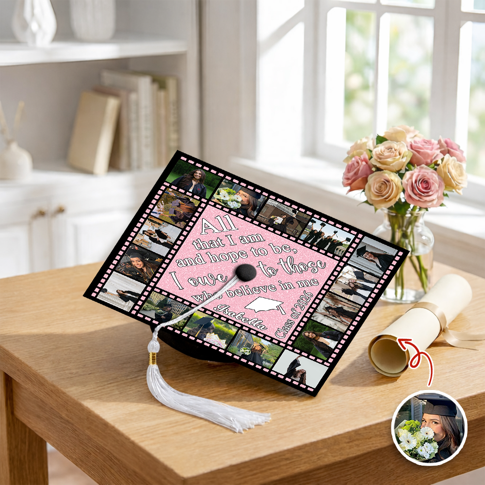 Custom Photo All That I Am And Hope To Be, I Owe To Those Who Believe In Me Graduation Cap Topper HO82 901522