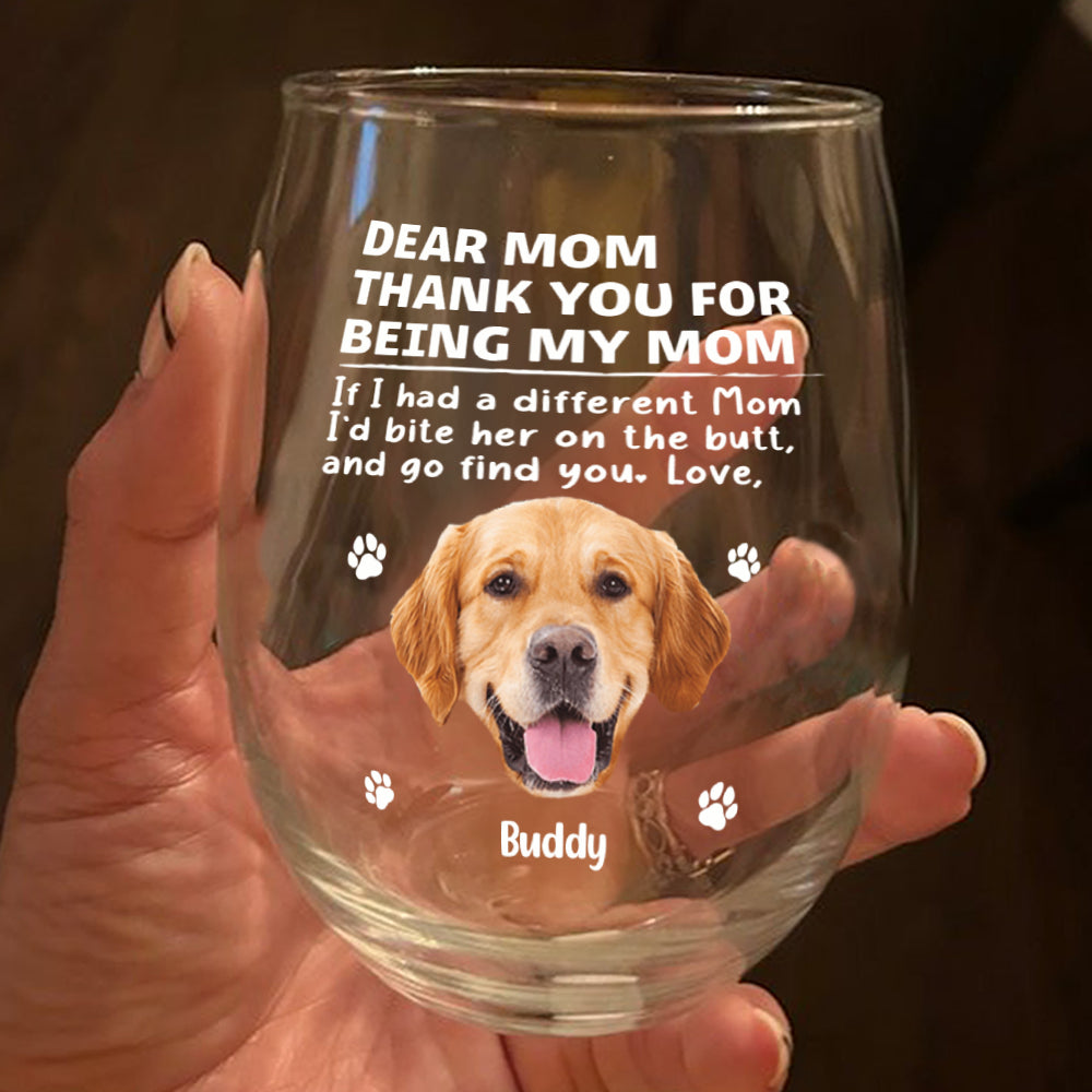 Custom Photo Thank You For Being Our Mom Dog Wine Glass Gift For Pet Lovers HA75 892178