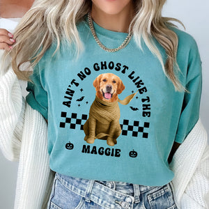 Custom Dog Photo Ain't No Ghost Like The My Dog Comfort Shirt LM32 895699