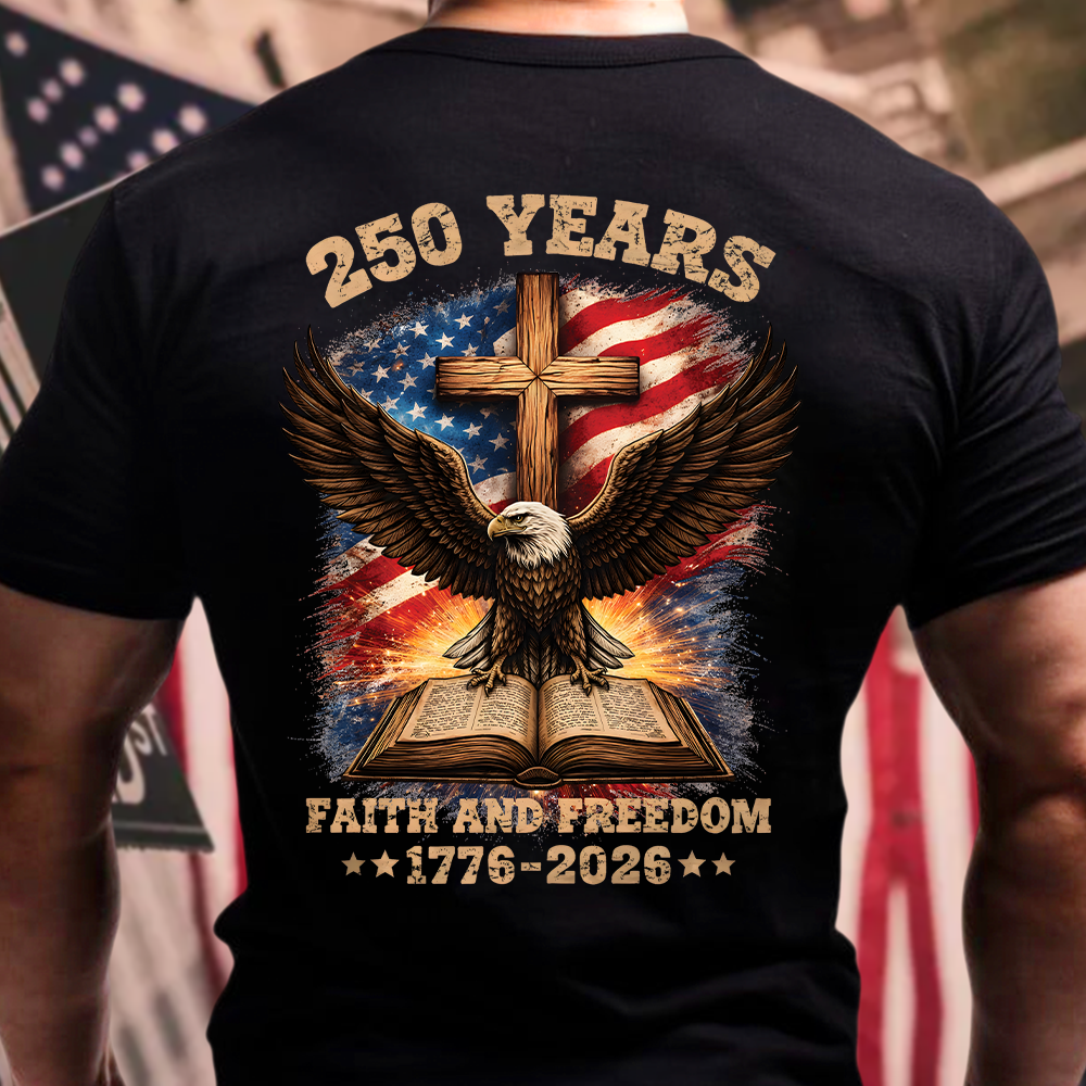 250 Years Faith And Freedom 1776-2026 Back Shirt HA75 920936