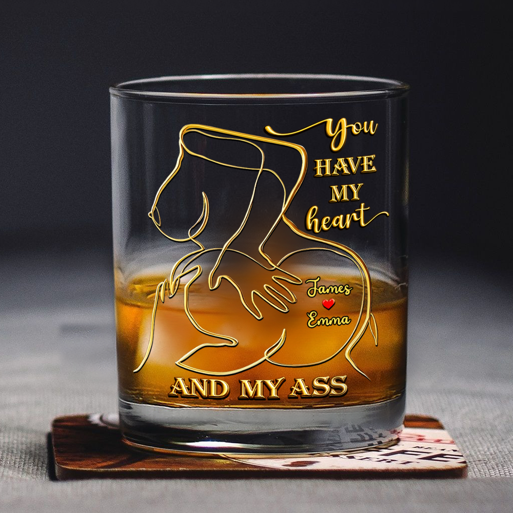 Personalized You Have My Heart And My Ass Whiskey Glass Funny Gift CH07 910330